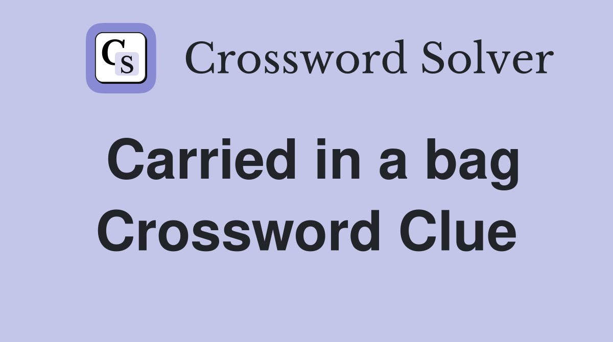 Carried in a bag Crossword Clue