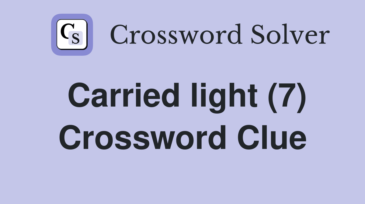 Carried light (7) Crossword Clue