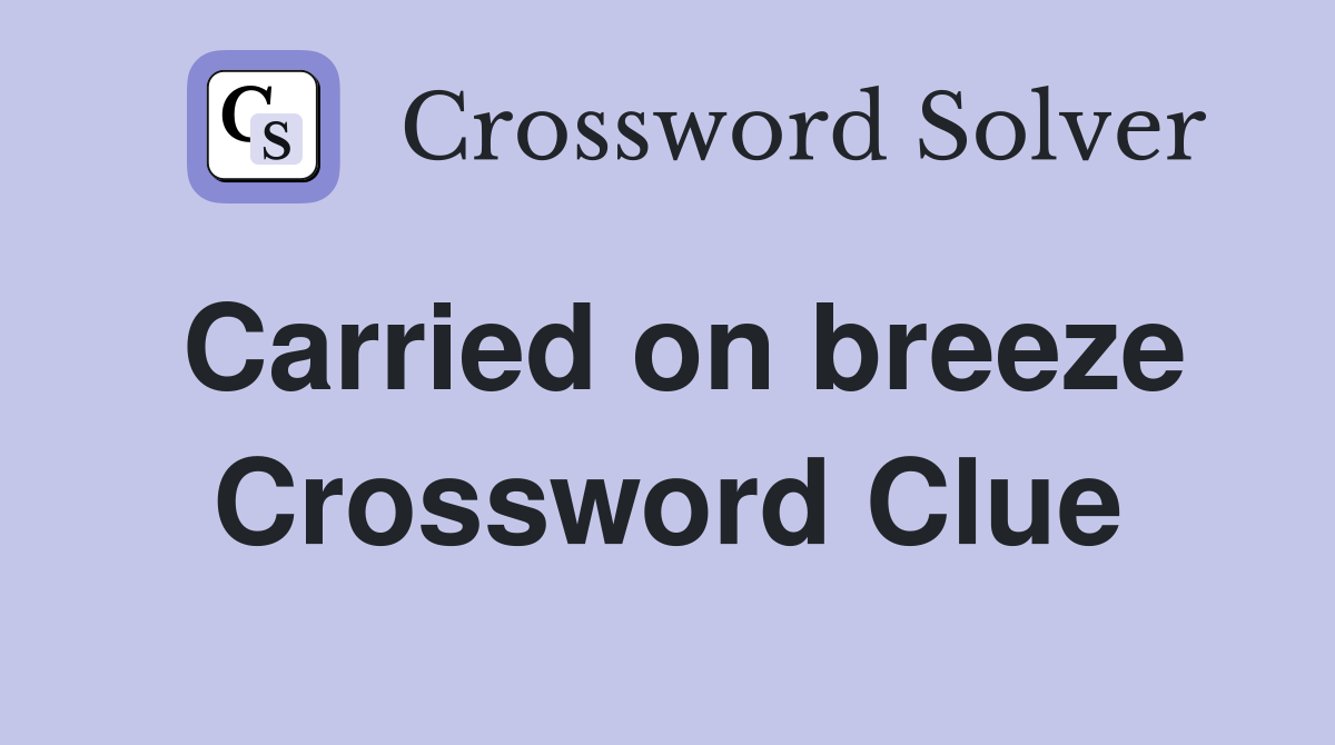 Carried on breeze Crossword Clue