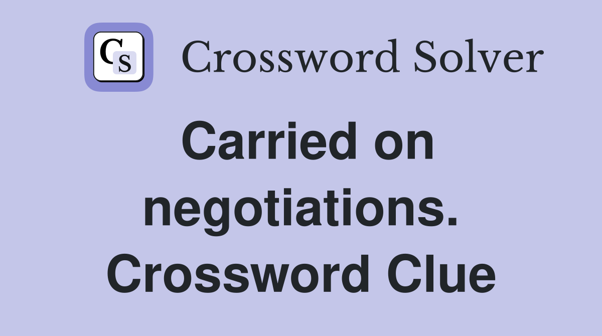 Carried on negotiations. Crossword Clue