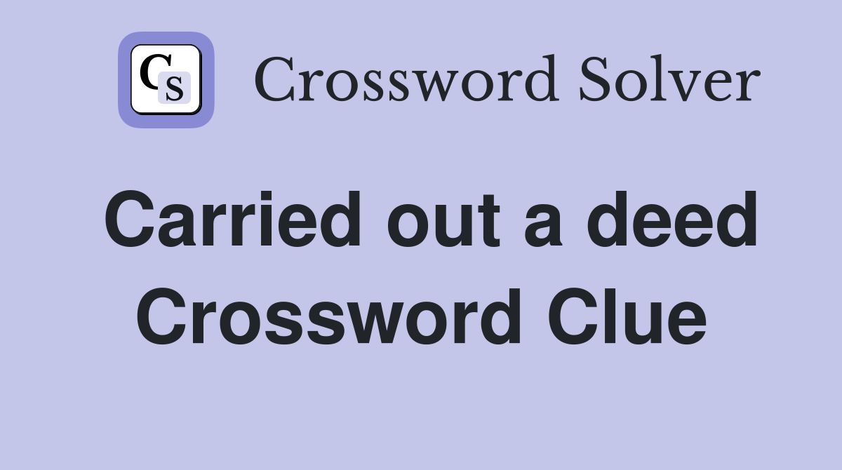 Carried out a deed Crossword Clue
