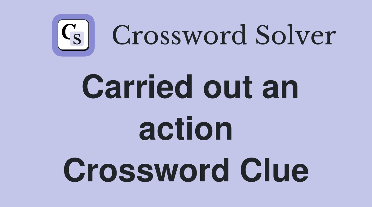 Carried out an action Crossword Clue