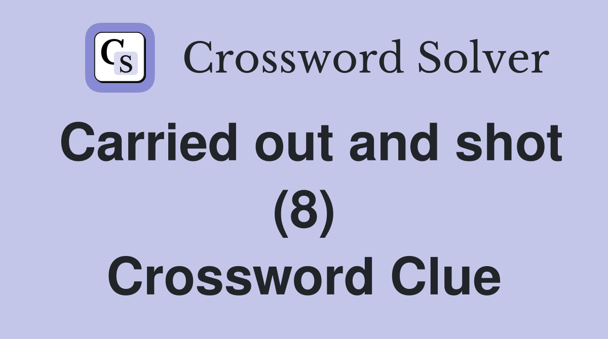 Carried out and shot (8) Crossword Clue