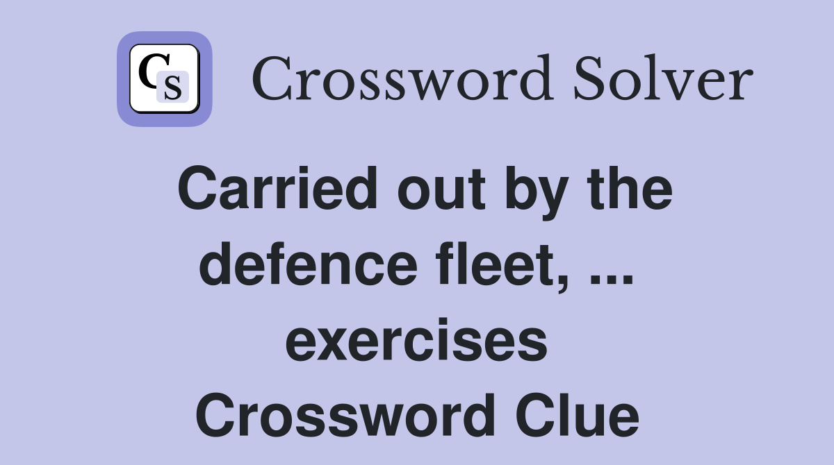 Carried out by the defence fleet, ... exercises Crossword Clue