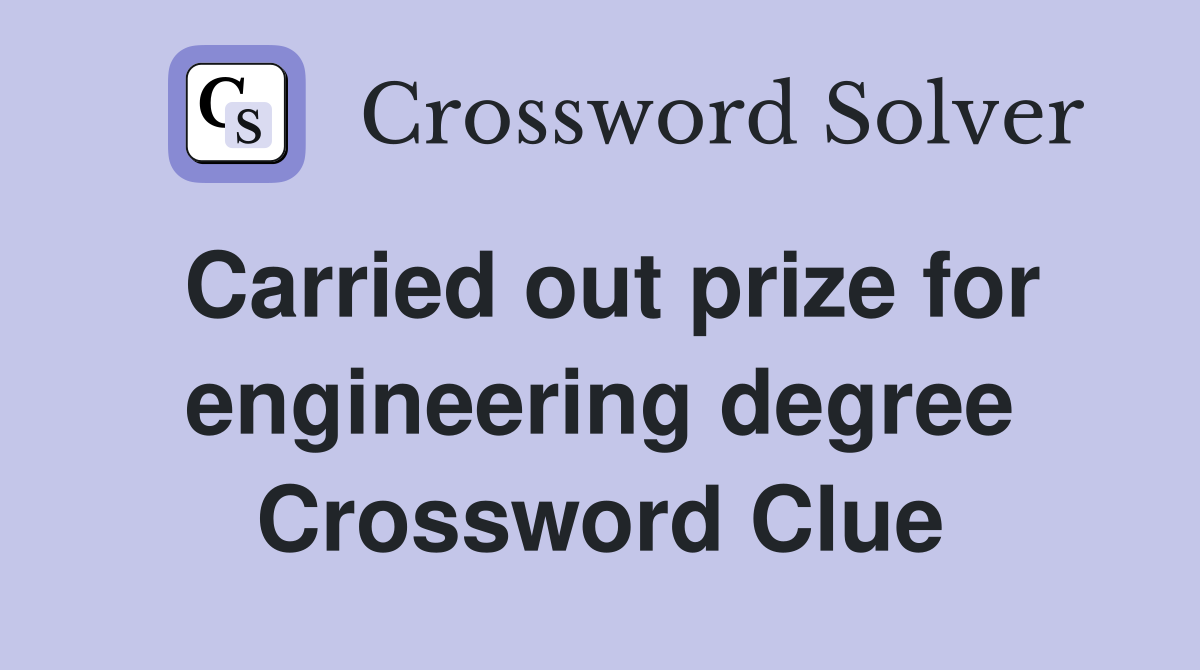 Carried out prize for engineering degree Crossword Clue