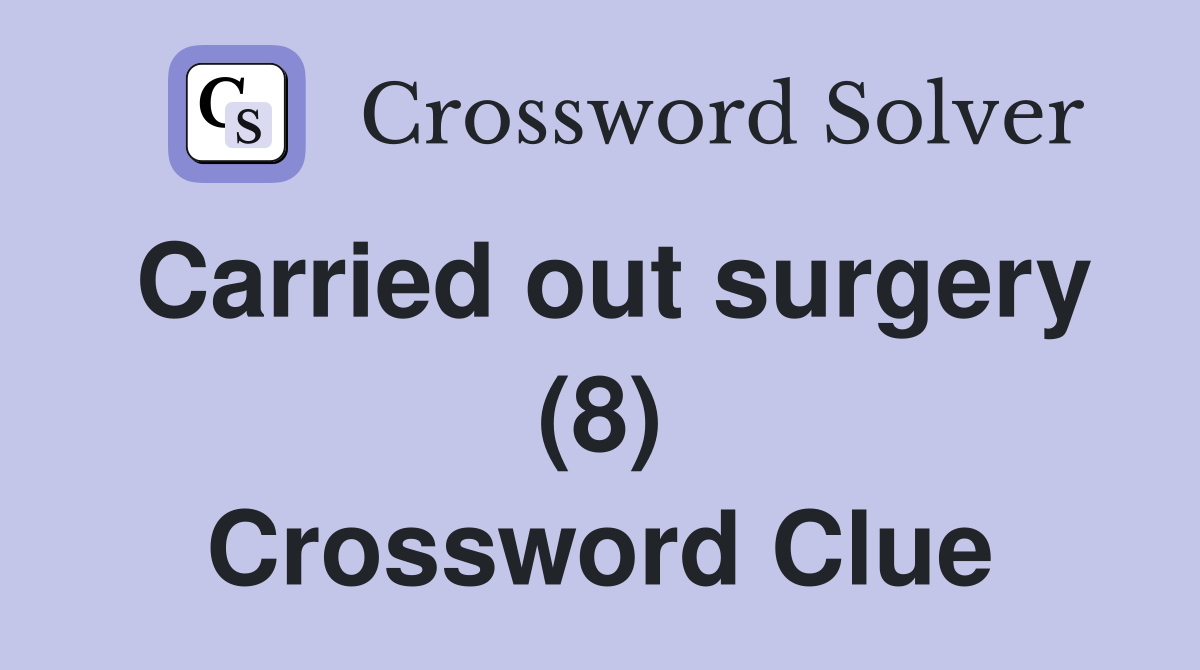 Carried out surgery (8) Crossword Clue