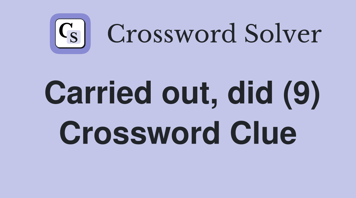 Carried out, did (9) Crossword Clue