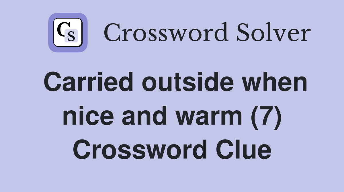 Carried outside when nice and warm (7) Crossword Clue