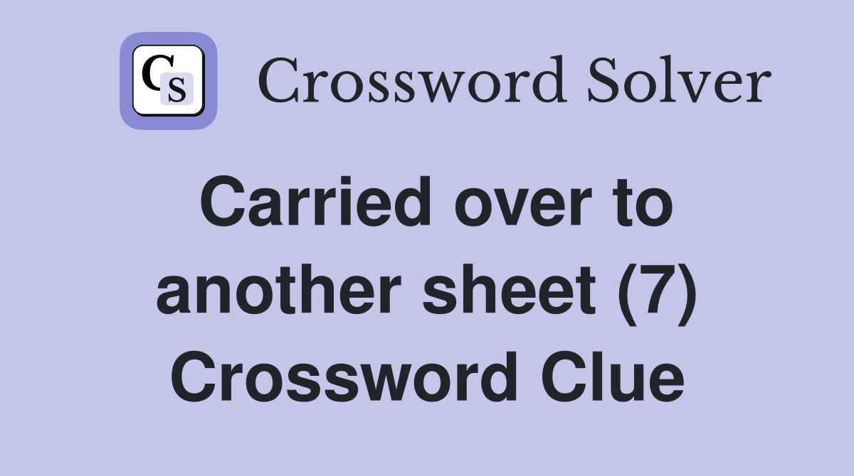 Carried over to another sheet (7) Crossword Clue