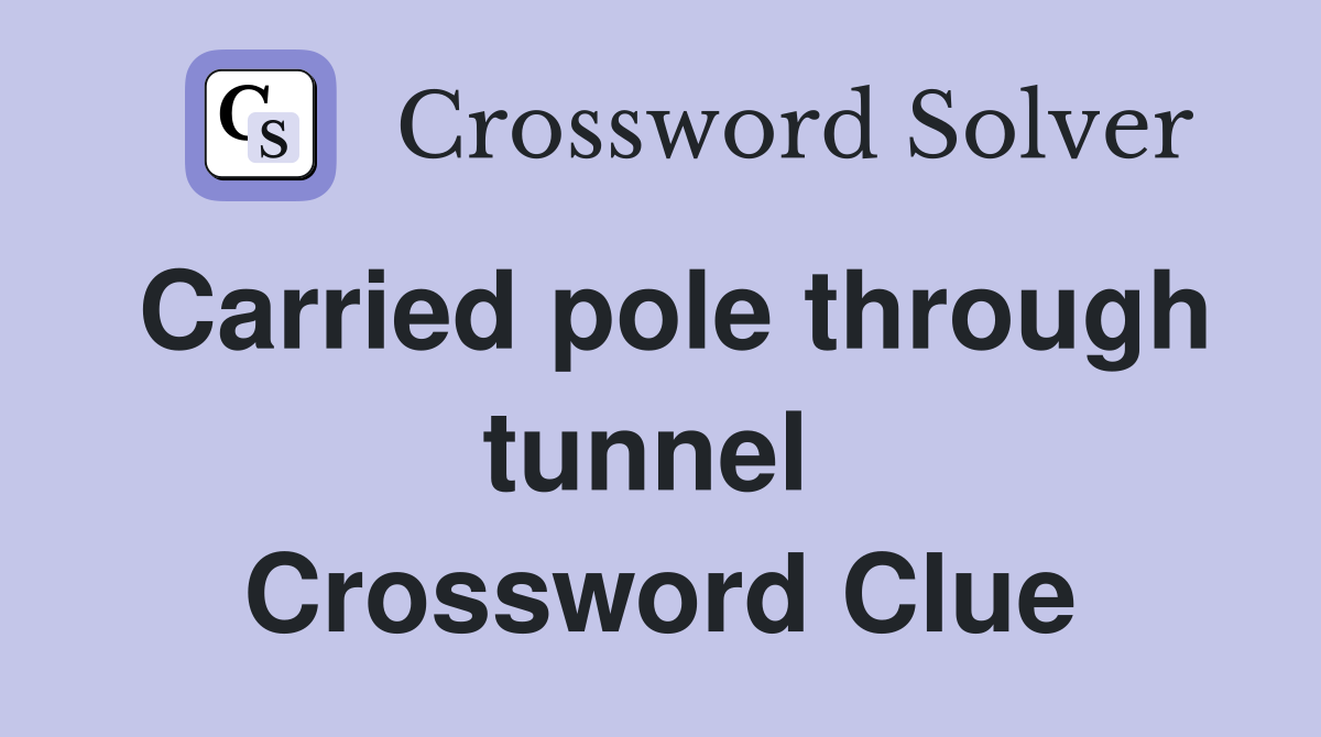 Carried pole through tunnel  Crossword Clue