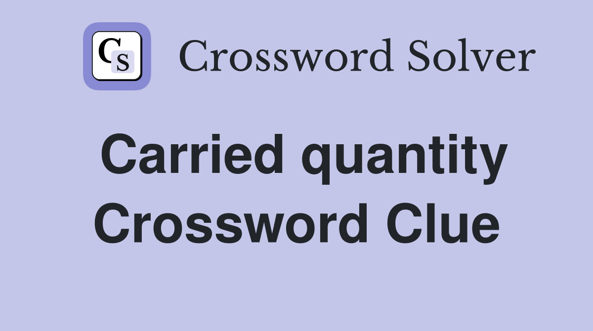 Carried quantity Crossword Clue