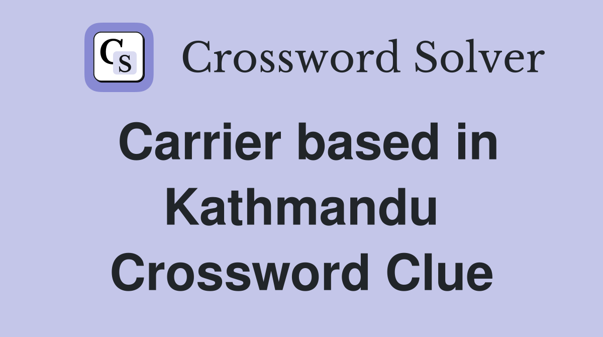 Carrier based in Kathmandu Crossword Clue