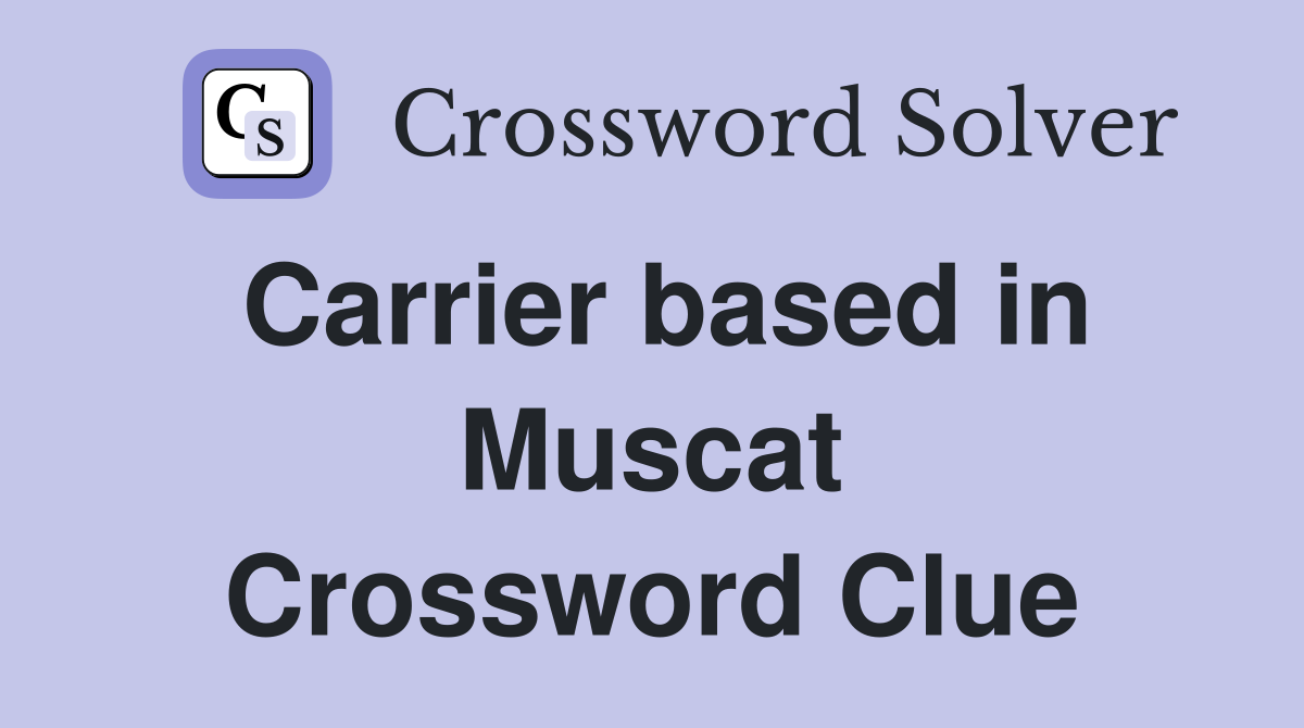 Carrier based in Muscat Crossword Clue