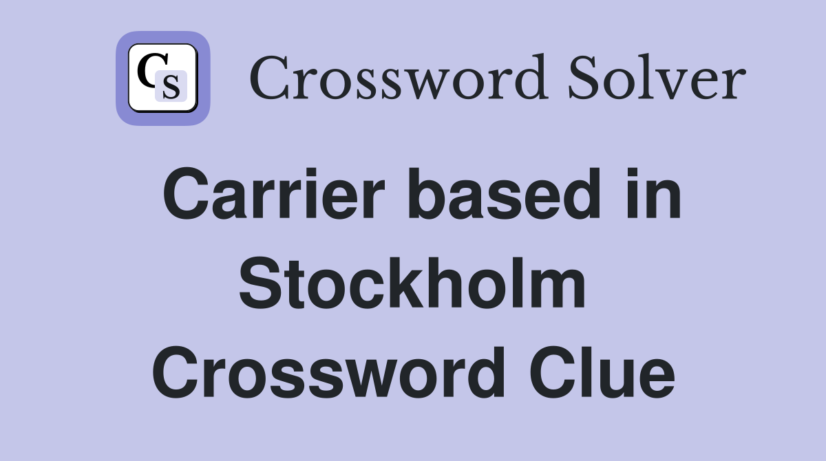 Carrier based in Stockholm Crossword Clue