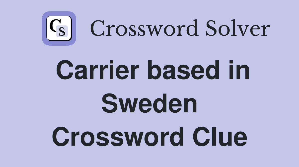 Carrier based in Sweden Crossword Clue
