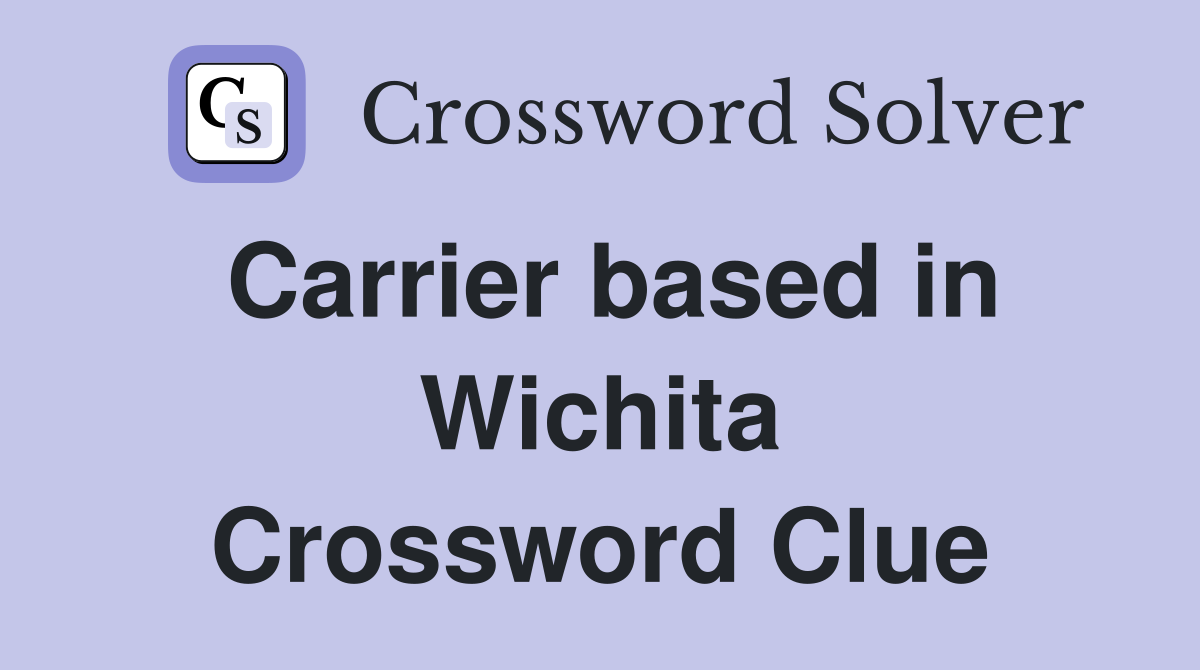 Carrier based in Wichita Crossword Clue