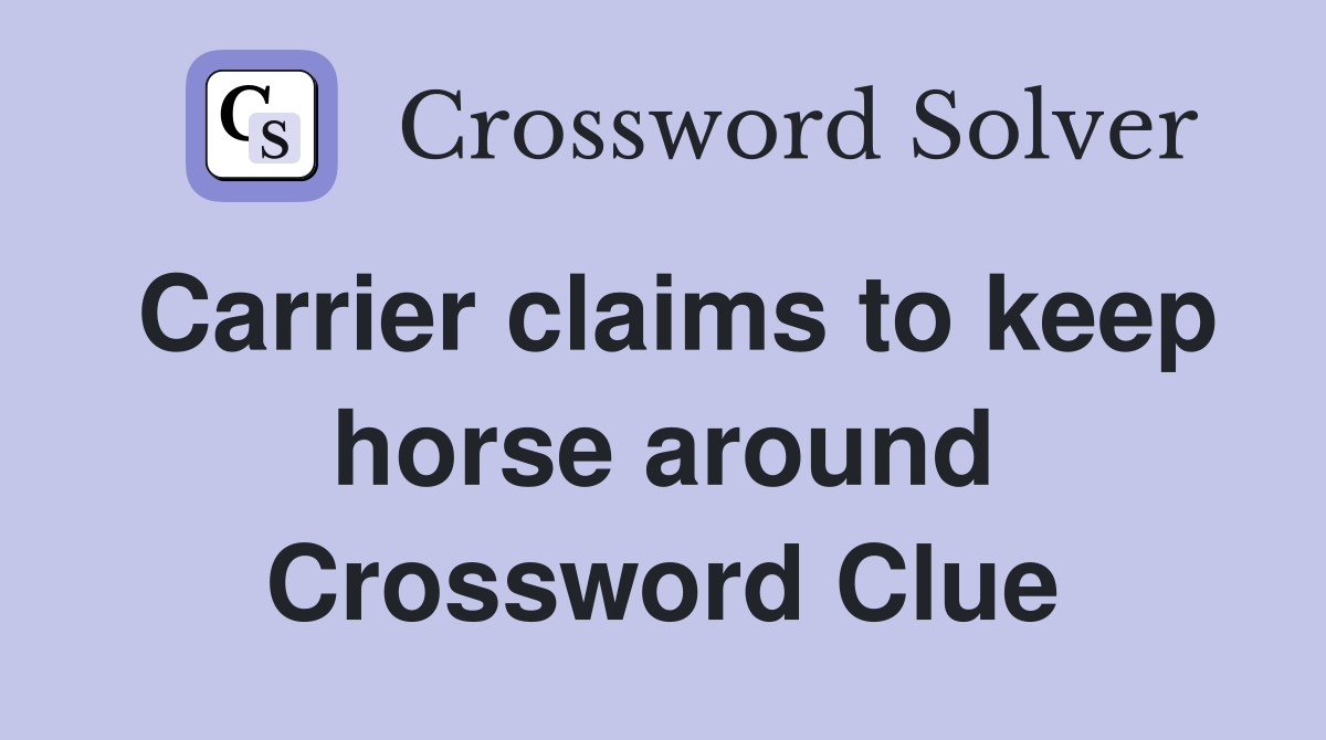 Carrier claims to keep horse around Crossword Clue