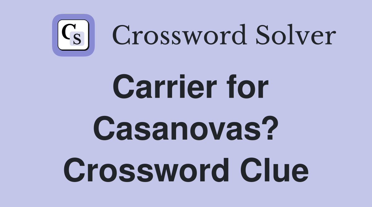 Carrier for Casanovas? Crossword Clue