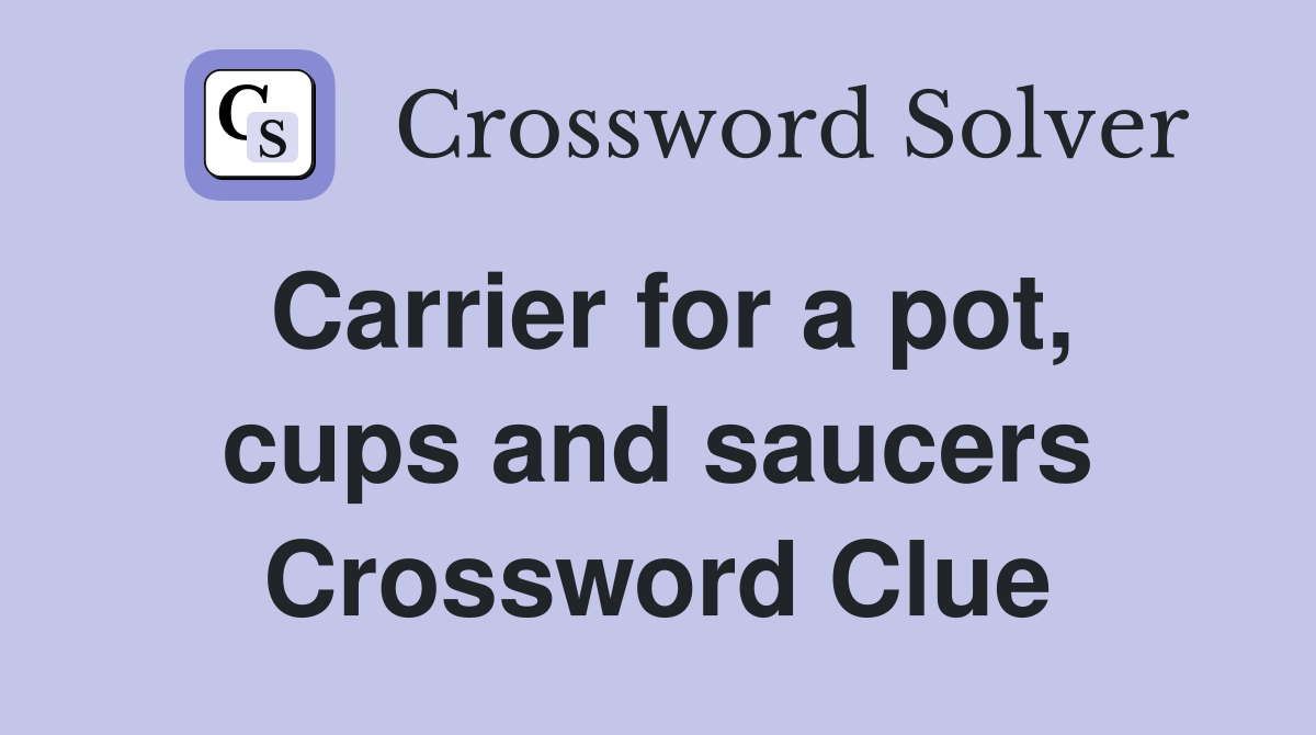 Carrier for a pot, cups and saucers Crossword Clue