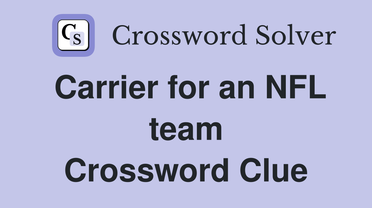Carrier for an NFL team Crossword Clue