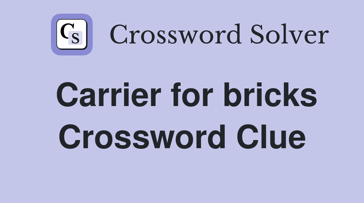 Carrier for bricks Crossword Clue