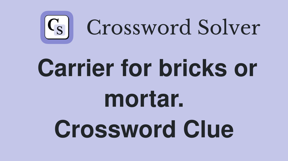 Carrier for bricks or mortar. Crossword Clue