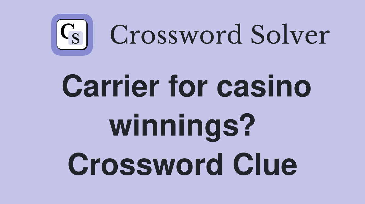 Carrier for casino winnings? Crossword Clue