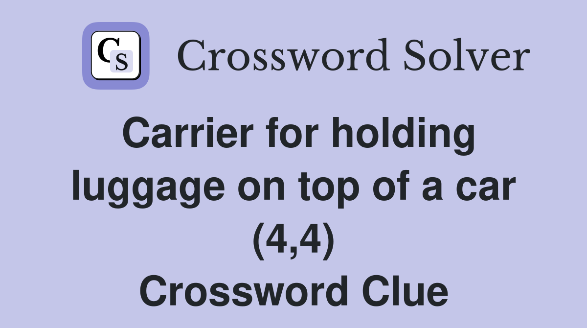 Carrier for holding luggage on top of a car (4,4) Crossword Clue