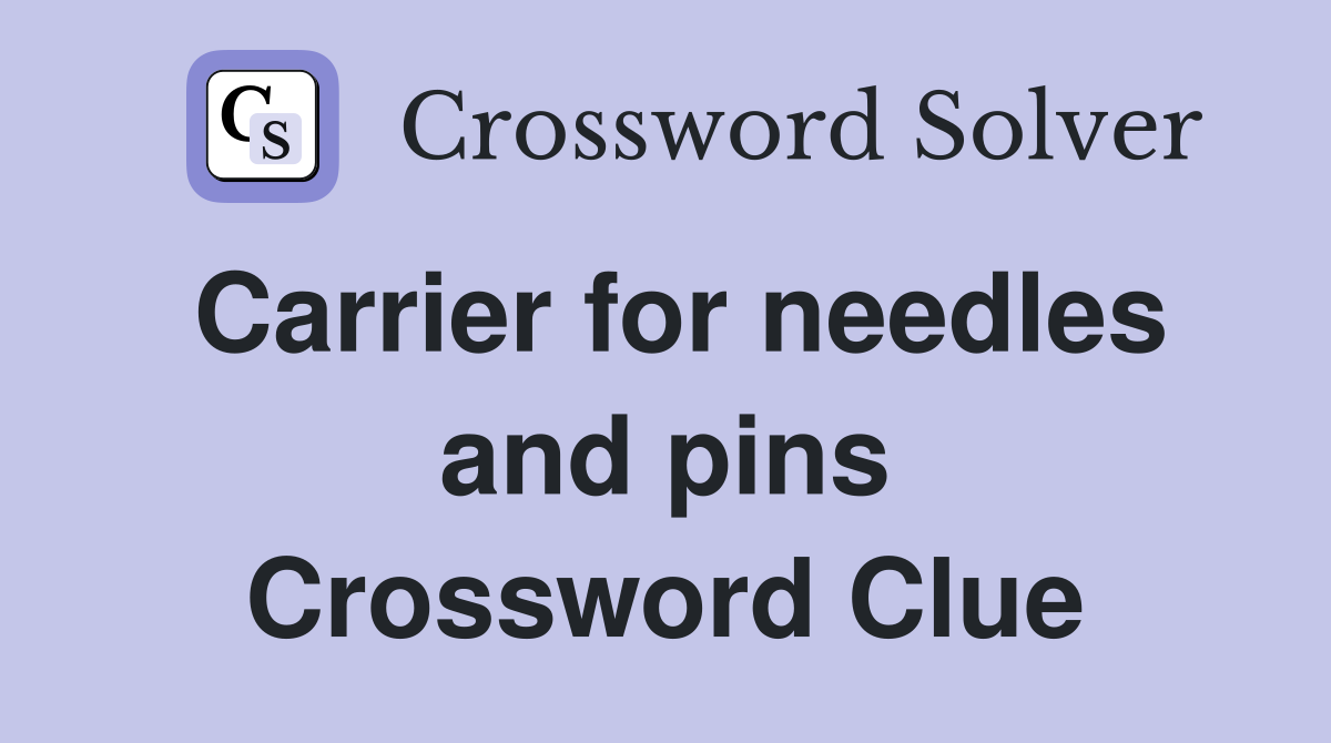 Carrier for needles and pins Crossword Clue