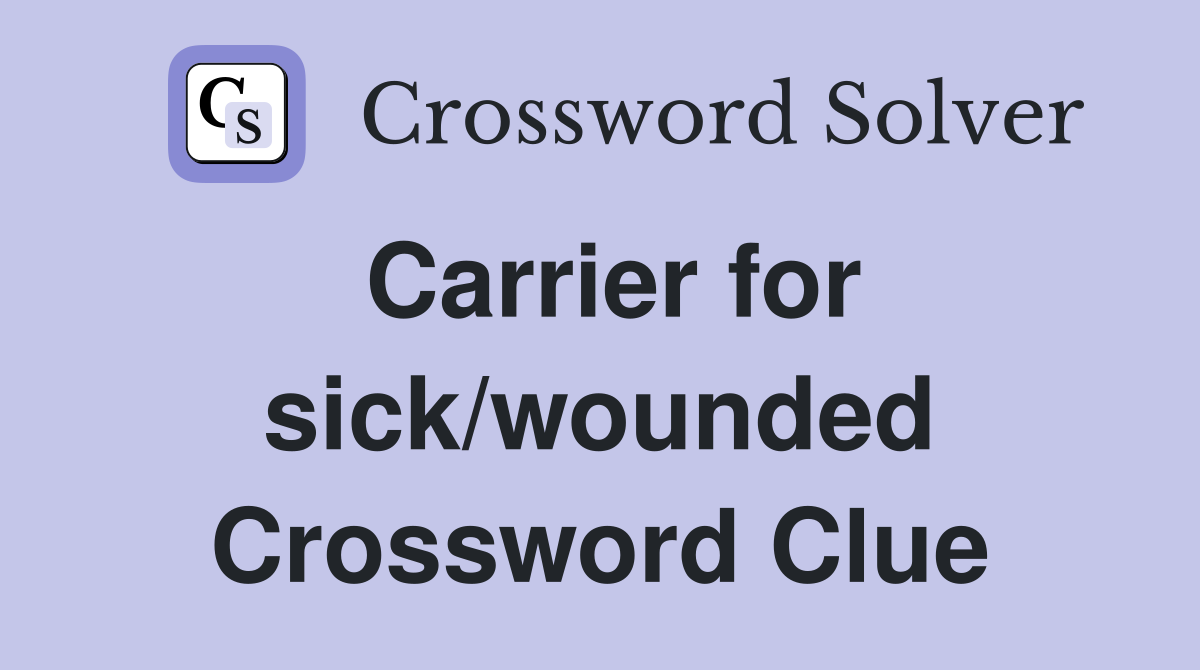 Carrier for sick/wounded Crossword Clue