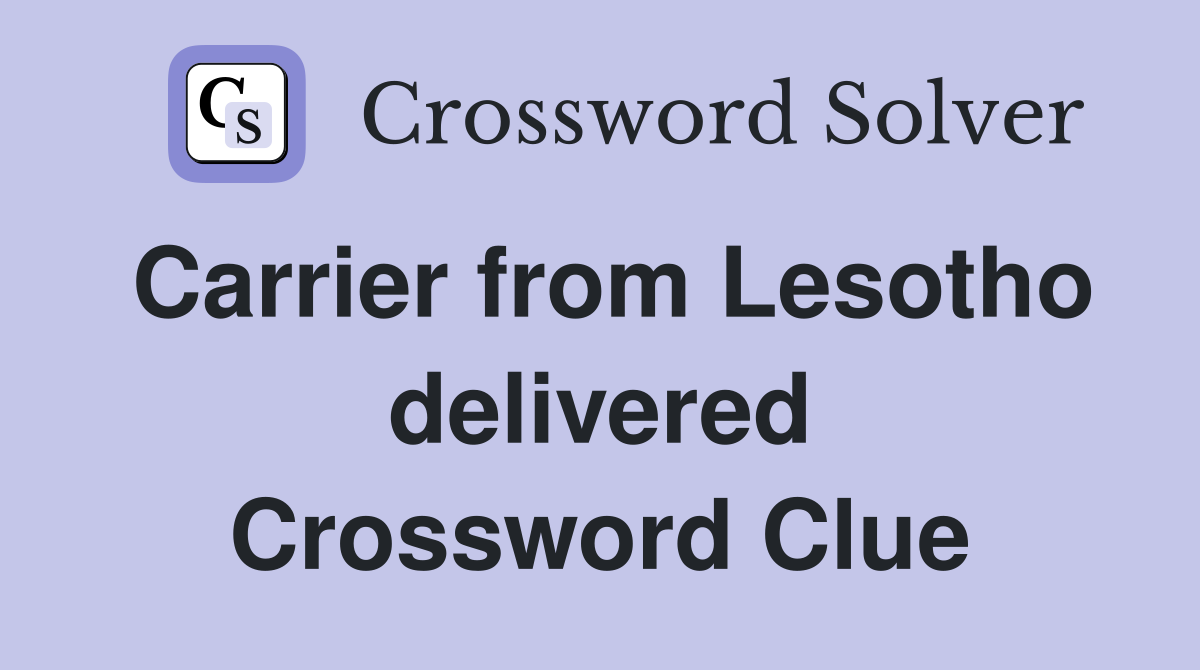 Carrier from Lesotho delivered Crossword Clue