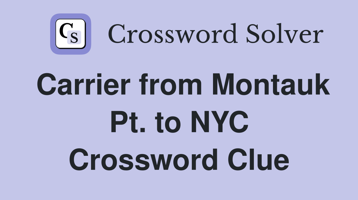 Carrier from Montauk Pt. to NYC Crossword Clue