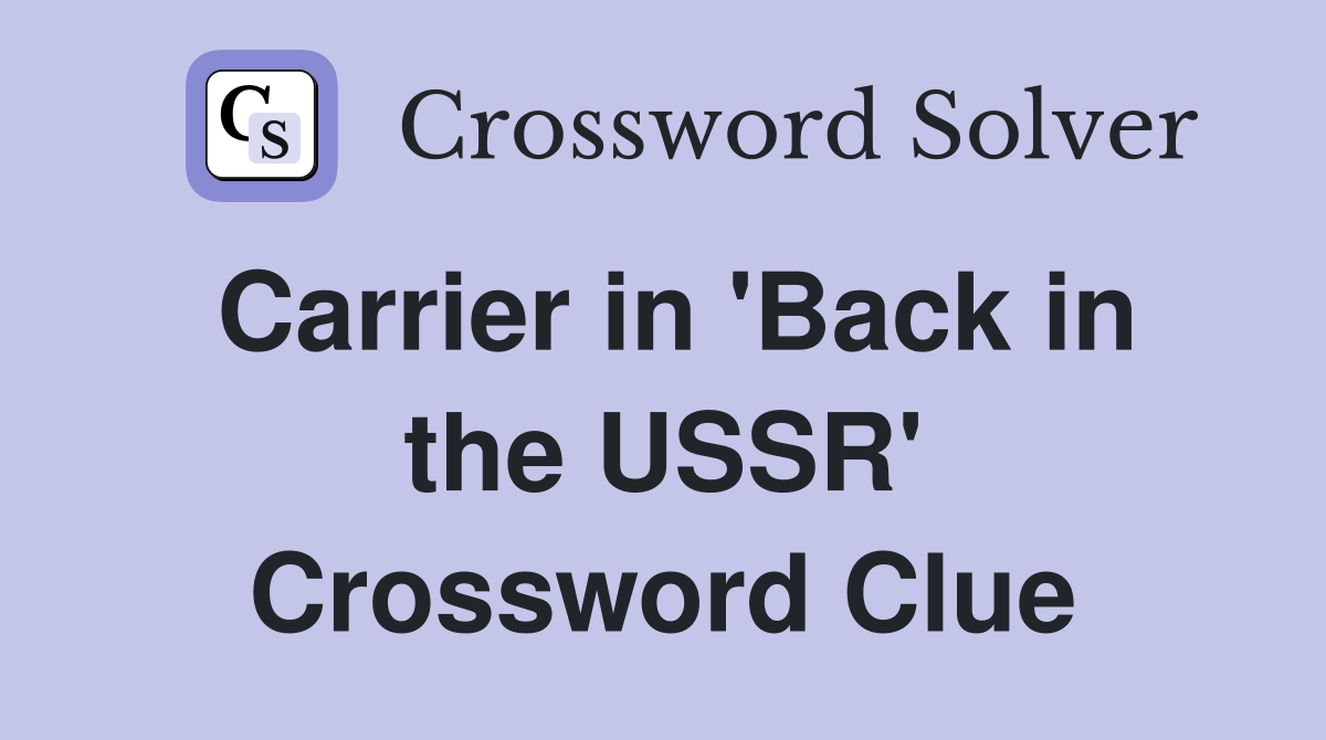 Carrier in 'Back in the USSR' Crossword Clue
