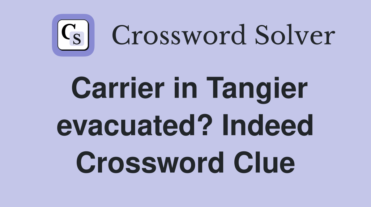 Carrier in Tangier evacuated? Indeed Crossword Clue
