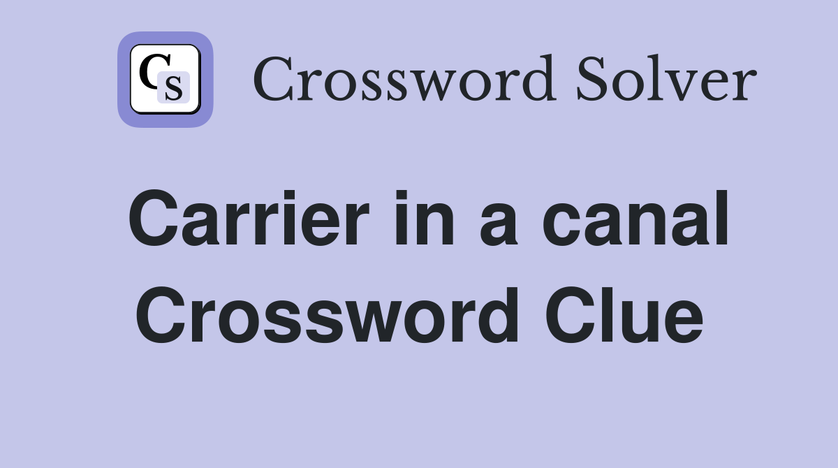 Carrier in a canal Crossword Clue