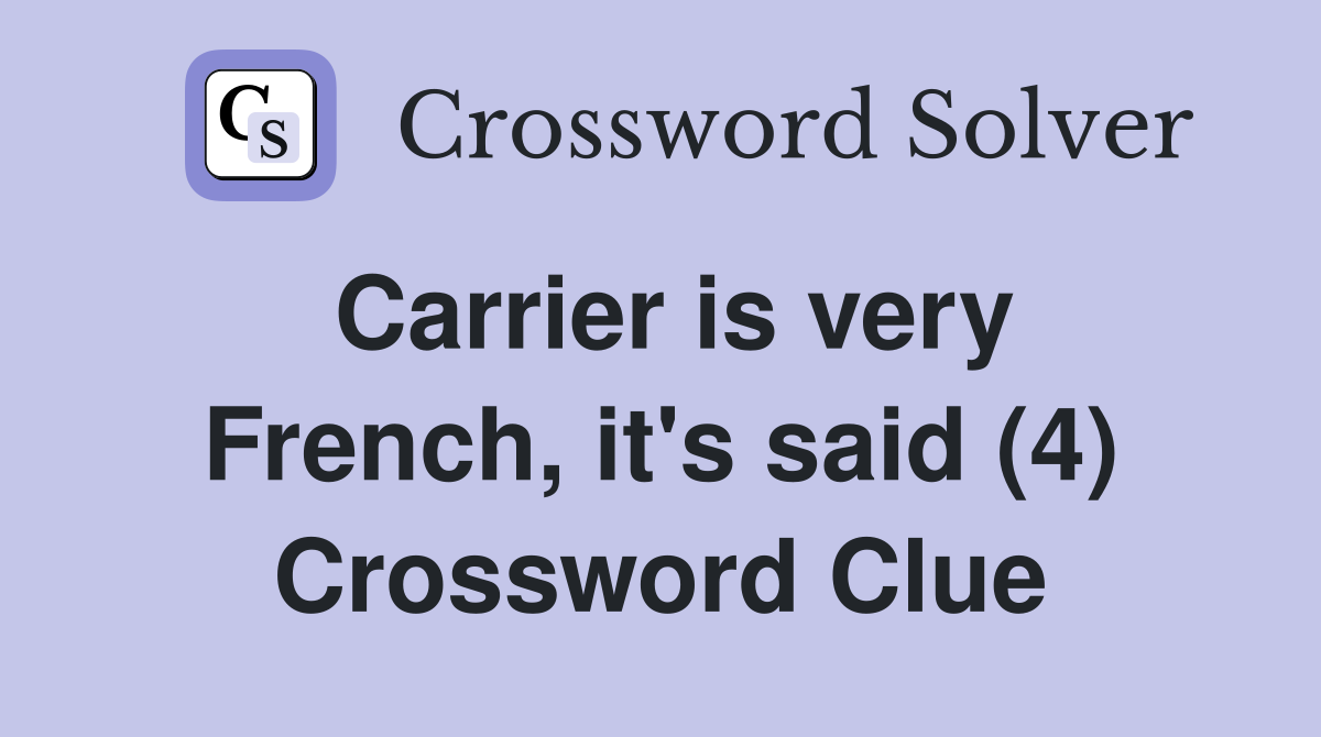 Carrier is very French, it's said (4) Crossword Clue