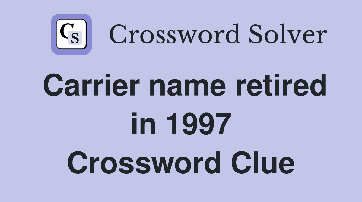 Carrier name retired in 1997 Crossword Clue