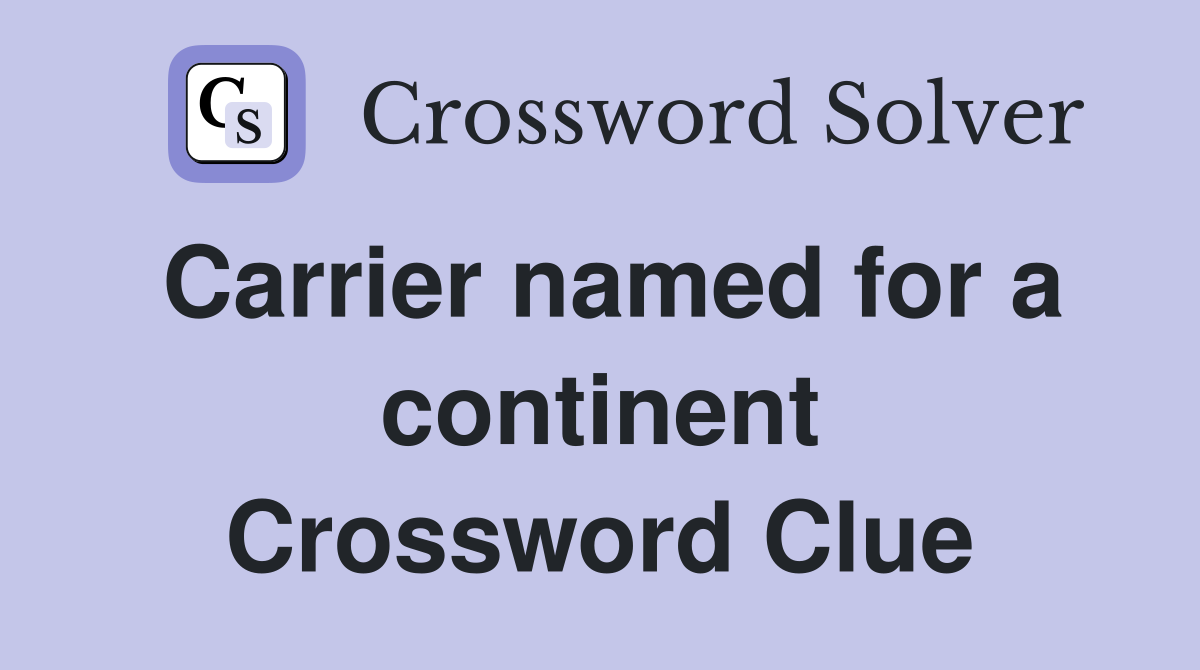 Carrier named for a continent Crossword Clue