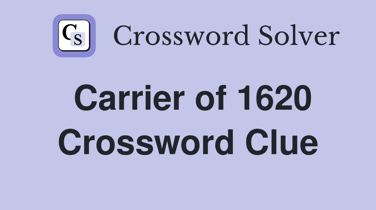 Carrier of 1620 Crossword Clue