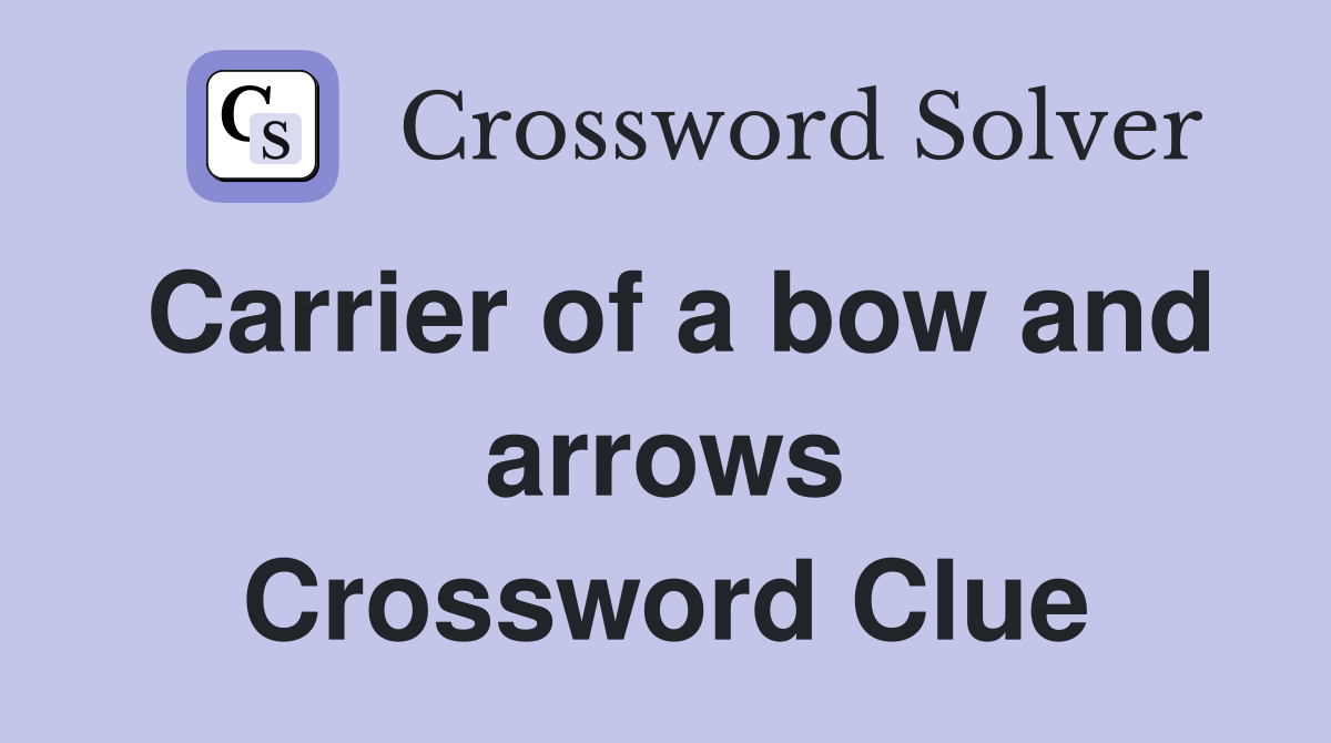 Carrier of a bow and arrows Crossword Clue