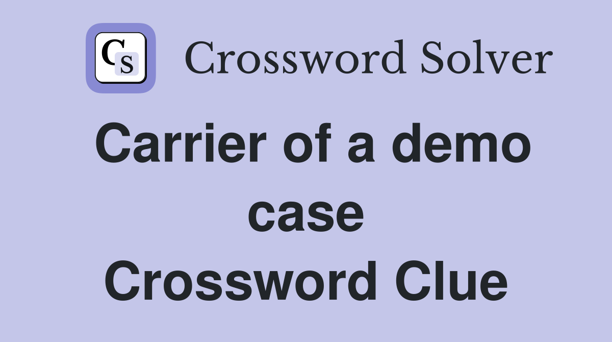 Carrier of a demo case Crossword Clue