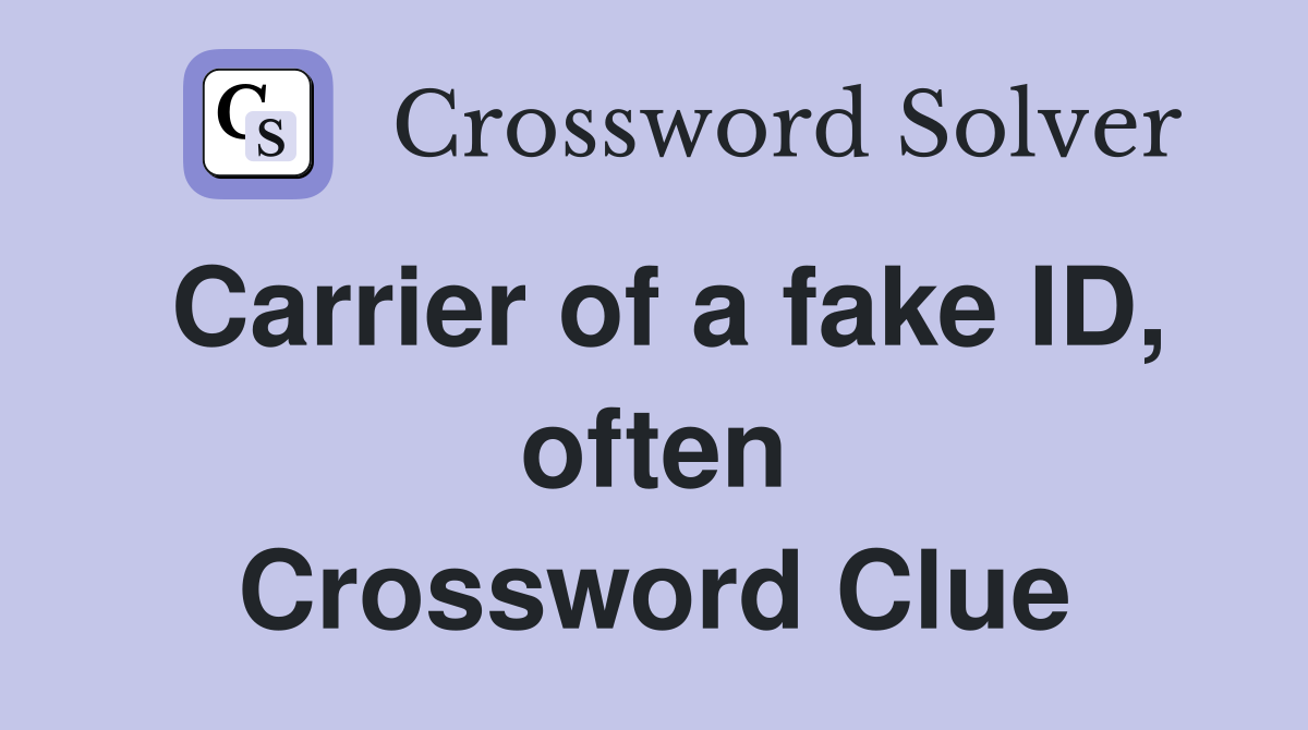 Carrier of a fake ID, often Crossword Clue