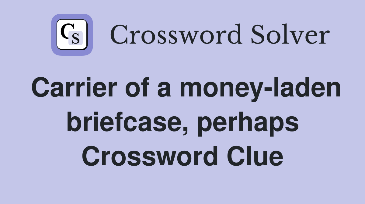 Carrier of a money-laden briefcase, perhaps Crossword Clue