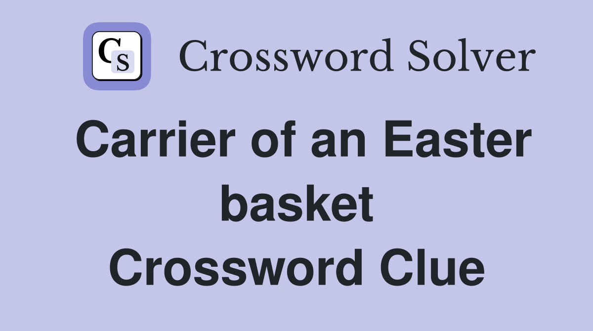 Carrier of an Easter basket Crossword Clue