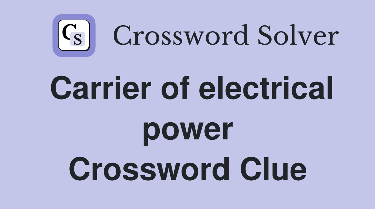 Carrier of electrical power Crossword Clue