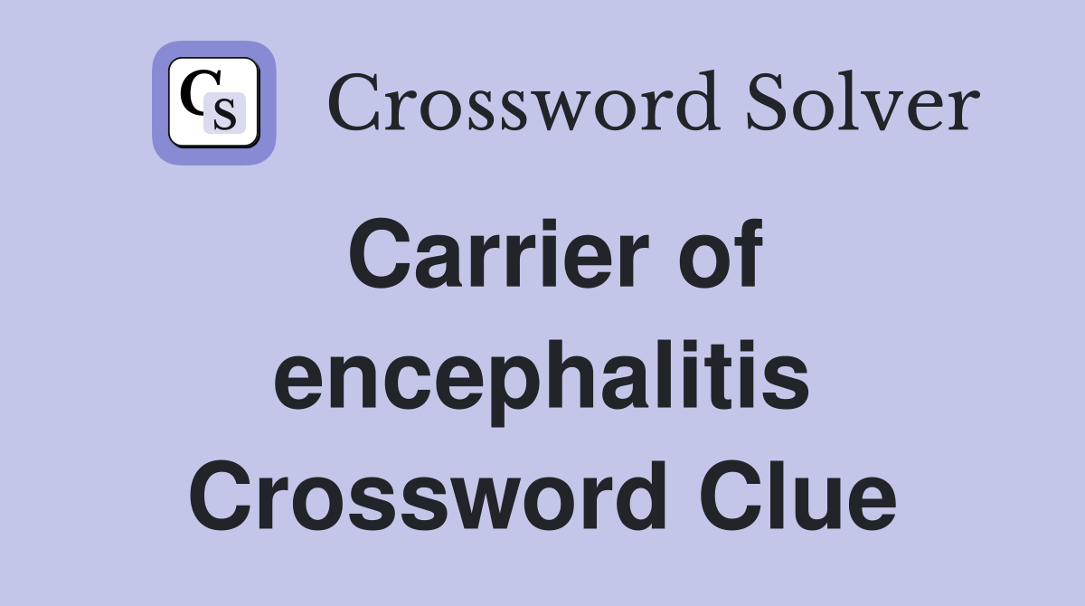 Carrier of encephalitis Crossword Clue