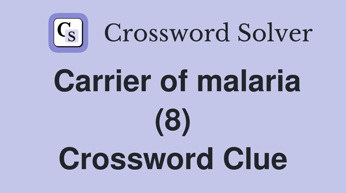 Carrier of malaria (8) Crossword Clue