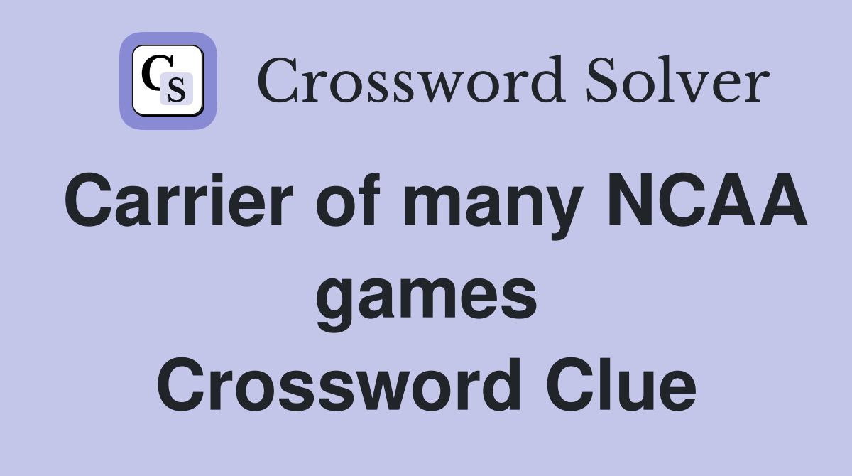 Carrier of many NCAA games Crossword Clue