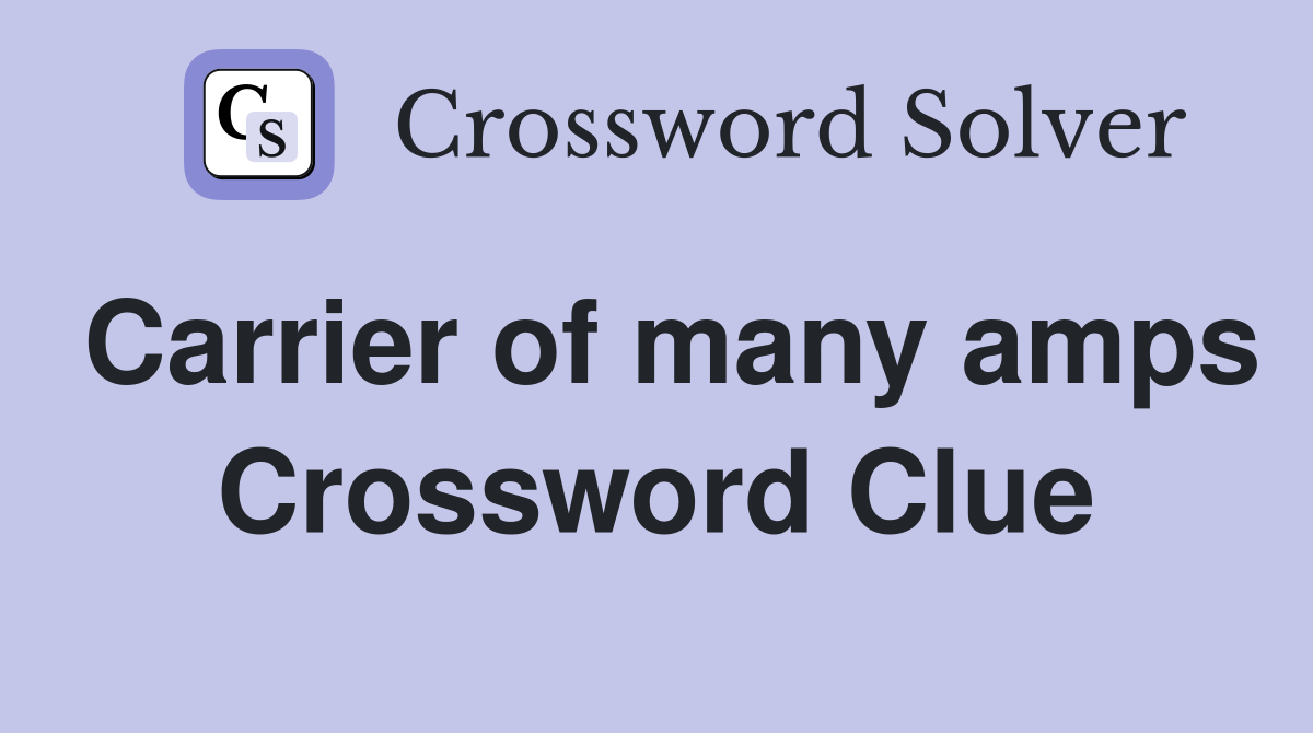 Carrier of many amps Crossword Clue