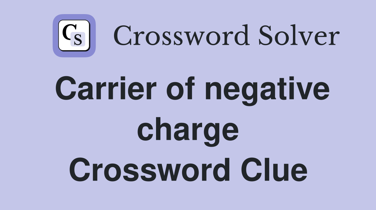 Carrier of negative charge Crossword Clue